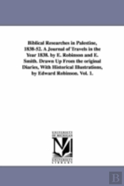 Bertrand.pt - Biblical Researches In Palestine, 1838-52. A Journal Of Travels In The Year 1838. By E. Robinson And E. Smith. Drawn Up From The Original Diaries, With Historical Illustrations, By Edward Robinson. Vo