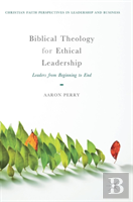 Biblical Theology For Ethical Leadership