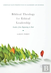 Biblical Theology For Ethical Leadership