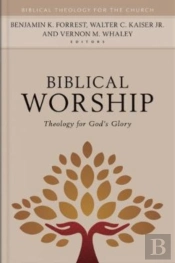Biblical Worship Â€“ Theology For God`S Glory