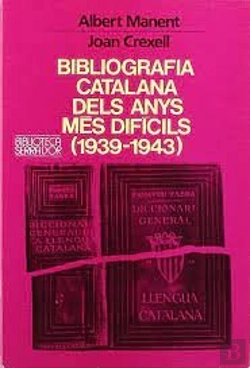 Bertrand.pt - Bibliografia Catalana Dels Anys Més Difícils (1939-1943)