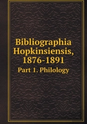 Bibliographia Hopkinsiensis, 1876-1891 Part 1. Philology
