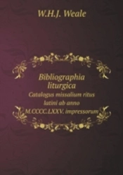Bibliographia Liturgica Catalogus Missalium Ritus Latini Ab Anno M.Cccc.Lxxv. Impressorum