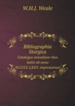 Bertrand.pt - Bibliographia Liturgica Catalogus Missalium Ritus Latini Ab Anno M.Cccc.Lxxv. Impressorum