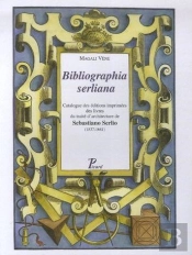 Bibliographia Serliana ; Catalogue Éditions Imprimées Traité Architecture Sebastiona Serlio 1537-1681