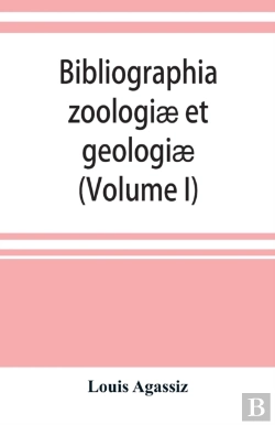 Bertrand.pt - Bibliographia Zoologiae Et Geologiae. A General Catalogue Of All Books, Tracts, And Memoirs On Zoology And Geology (Volume I)