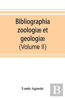 Bibliographia Zoologiae Et Geologiae. A General Catalogue Of All Books, Tracts, And Memoirs On Zoology And Geology (Volume Ii)