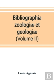 Bibliographia Zoologiae Et Geologiae. A General Catalogue Of All Books, Tracts, And Memoirs On Zoology And Geology (Volume Ii)