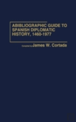 Bertrand.pt - Bibliographic Guide To Spanish Diplomatic History, 1460-1977