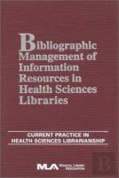 Bibliographic Management Of Information In Health Sciences Libraries