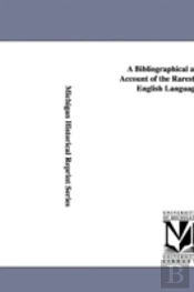 Bibliographical And Critical Account Of The Rarest Books In The English Language, Vol. 3