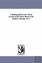 Bibliographical And Critical Account Of The Rarest Books In The English Language, Vol. 4