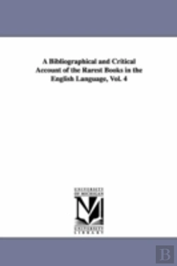 Bertrand.pt - Bibliographical And Critical Account Of The Rarest Books In The English Language, Vol. 4