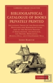 Bibliographical Catalogue Of Books Privately Printed