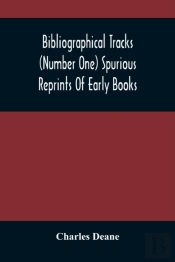 Bibliographical Tracks (Number One) Spurious Reprints Of Early Books