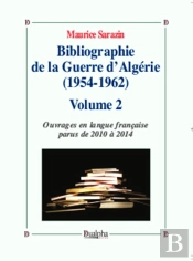 Bibliographie De La Guerre D'Algerie (1954-1962) Tome 2 ; Ouvrages En Langue Française Parus De 2010 À 2014