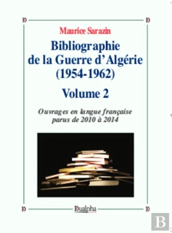 Bertrand.pt - Bibliographie De La Guerre D'Algerie (1954-1962) Tome 2 ; Ouvrages En Langue Française Parus De 2010 À 2014