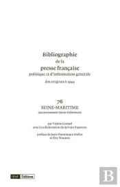 Bibliographie De La Presse Française Dpolitique Et D'Information Générale Des Origines À 1944 : Volume 76, Seine-Maritime
