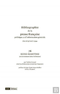 Bertrand.pt - Bibliographie De La Presse Française Dpolitique Et D'Information Générale Des Origines À 1944 : Volume 76, Seine-Maritime