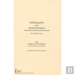Bertrand.pt - Bibliographie De La Presse Francaise Politique Et D'Information Générale, Des Origines À 1944 ; 44, Loire-Atlantique (Anciennement Loire-Inférieure)