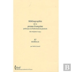 Bertrand.pt - Bibliographie De La Presse Francaise Politique Et D'Information Générale, Des Origines À 1944 ; 57, Moselle