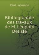 Bibliographie Des Travaux De M. Leopold Delisle