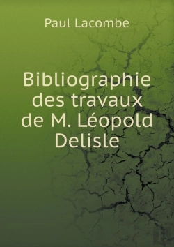 Bertrand.pt - Bibliographie Des Travaux De M. Leopold Delisle