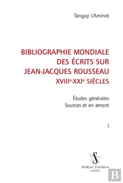 Bertrand.pt - Bibliographie Mondiale Des Écrits Sur Jean-Jacques Rousseau, Xviiie-Xxie Siècles Tome 1
