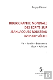 Bibliographie Mondiale Des Écrits Sur Jean-Jacques Rousseau, Xviiie-Xxie Siècles Tome 2