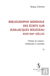 Bibliographie Mondiale Des Écrits Sur Jean-Jacques Rousseau, Xviiie-Xxie Siècles Tome 3