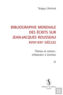 Bertrand.pt - Bibliographie Mondiale Des Écrits Sur Jean-Jacques Rousseau, Xviiie-Xxie Siècles Tome 3