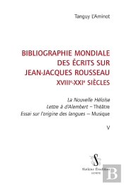 Bibliographie Mondiale Des Écrits Sur Jean-Jacques Rousseau, Xviiie-Xxie Siècles Tome 5