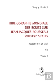 Bibliographie Mondiale Des Écrits Sur Jean-Jacques Rousseau Xviiie-Xxie Siècles Tome 8 : Réception Et En Aval