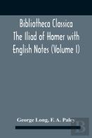 Bibliotheca Classica The Iliad Of Homer With English Notes (Volume I)