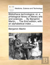 Bibliotheca Technologica: Or, A Philolog