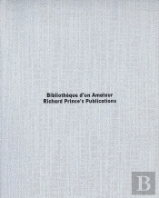 Bibliotheque D'Un Amateur - Richard Prince'S Publications