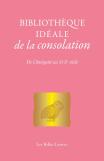 Bibliothèque Idéale De La Consolation : De L'Antiquité Au Xviie Siècle