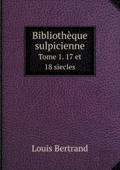 Bibliotheque Sulpicienne Tome 1. 17 Et 18 Siecles