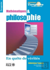 Bibliothèque Tangente Hors-Série Tome 38 : Mathématiques Et Philosophie : En Quête De Vérités