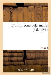 Bibliotheque Veterinaire Ou Collection Des Principaux Memoires Publies Sur Les Differentes Branches