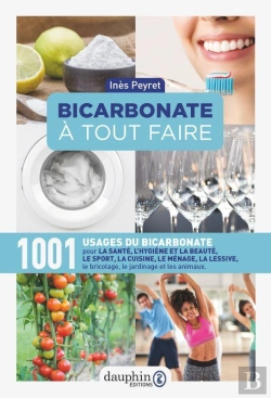 Bertrand.pt - Bicarbonate À Tout Faire ; 1001 Usages Du Bicarbonate Pour La Santé, L'Hygiène Et La Beauté, Le Sport, La Cuisine, Le Ménage, La Lessive, Le Bricolage, Le Jardinage Et Les Animaux