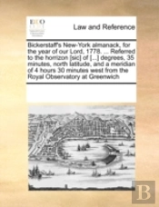 Bickerstaff'S New-York Almanack, For The Year Of Our Lord, 1778. ... Referred To The Horrizon (Sic) Of (...) Degrees, 35 Minutes, North Latitude, And