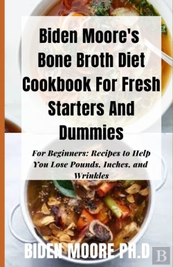 Bertrand.pt - Biden Moore'S Bone Broth Diet Cookbook For Fresh Starters And Dummies