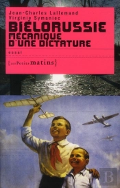 Biélorussie ; Mécanique D'Une Dictature