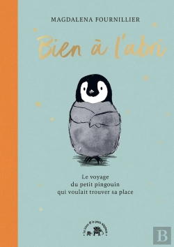 Bertrand.pt - Bien À L'Abri : Le Voyage Du Petit Pingouin Qui Voulait Trouver Sa Place