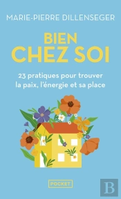 Bien Chez Soi : 23 Pratiques Pour Trouver La Paix, L'Énergie Et Sa Place