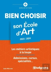Bien Choisir Son École D'Art : Les Métiers Artistiques À La Loupe ; Admissions, Cursus, Spécialités