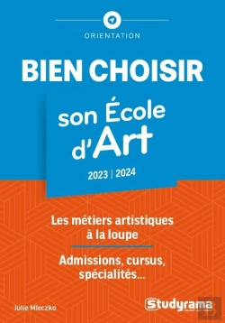 Bertrand.pt - Bien Choisir Son École D'Art : Les Métiers Artistiques À La Loupe ; Admissions, Cursus, Spécialités
