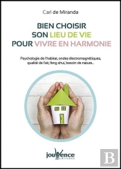 Bien Choisir Son Lieu De Vie Pour Vivre En Harmonie ; Psychologie De L'?Habitat, Ondes Électromagnétiques, Qualité De L?Air, Feng Shu, Besoin De Nature?