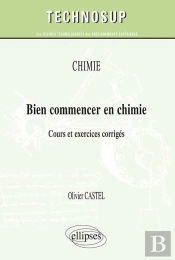 Bien Commencer En Chimie ; Cours Et Exercices Corrigés ; Niveau A